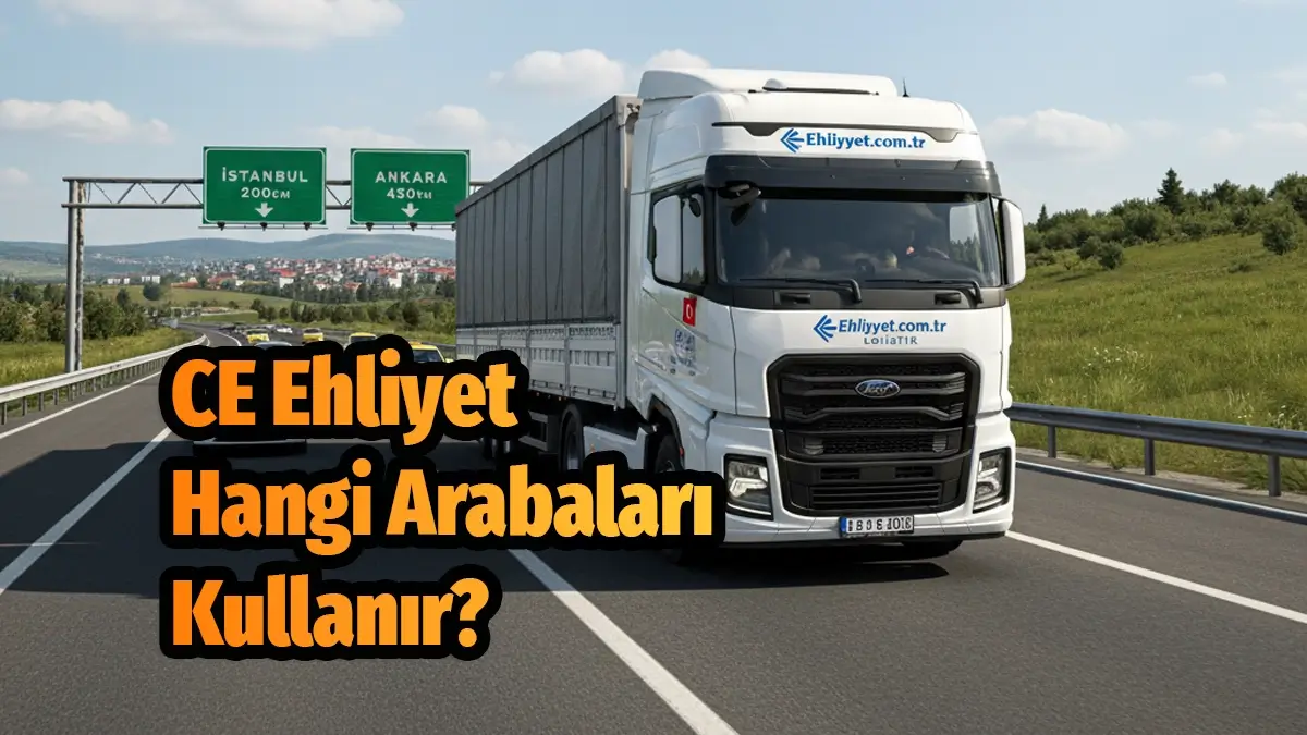 CE Sınıfı Ehliyet Nedir? Hangi Araçları Kullanır?