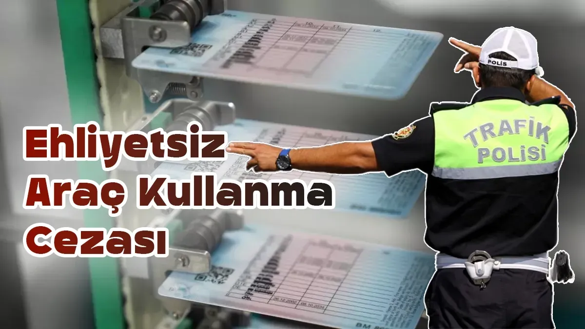 2025 Ehliyetsiz Araç Kullanma Cezası