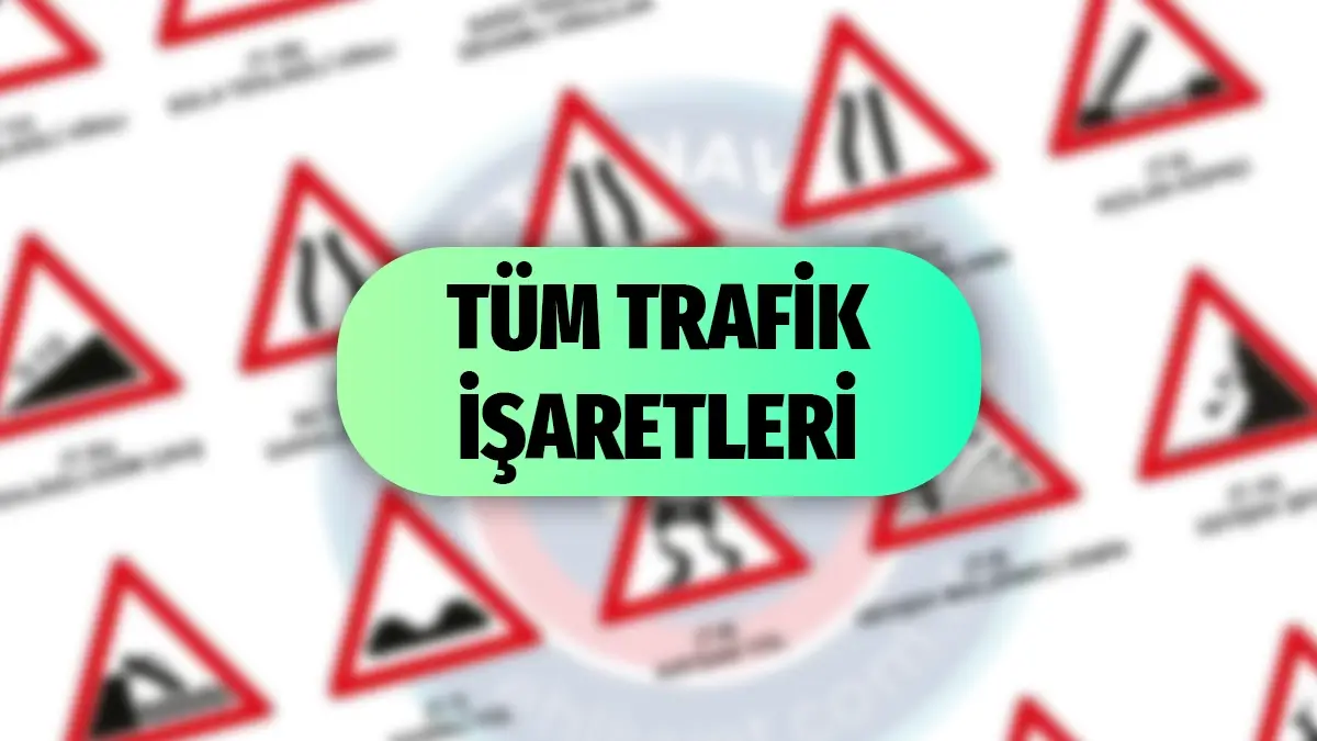 Türkiye Trafik İşaretleri ve Anlamları: Kapsamlı Rehber