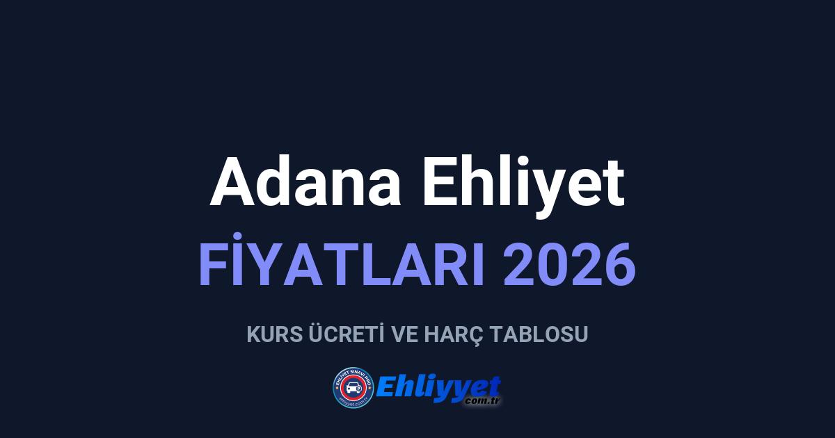 Adana Ehliyet Fiyatları 2026: A ve B Sınıfı Ücretleri