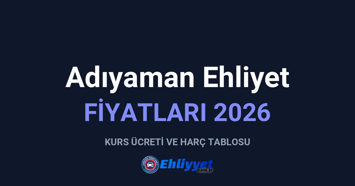 Adıyaman Ehliyet Fiyatları 2026: A ve B Sınıfı Ücretleri