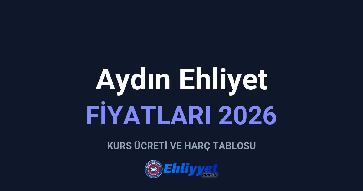 Aydın Ehliyet Fiyatları 2026: A ve B Sınıfı Ücretleri