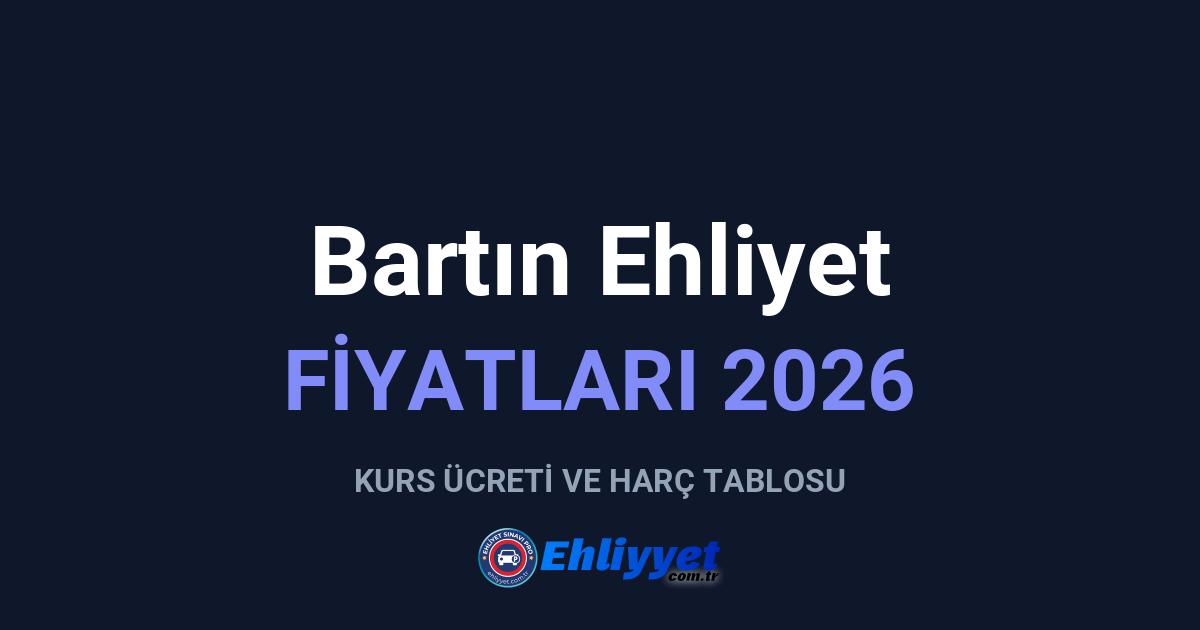 Bartın Ehliyet Fiyatları 2026: A ve B Sınıfı Ücretleri