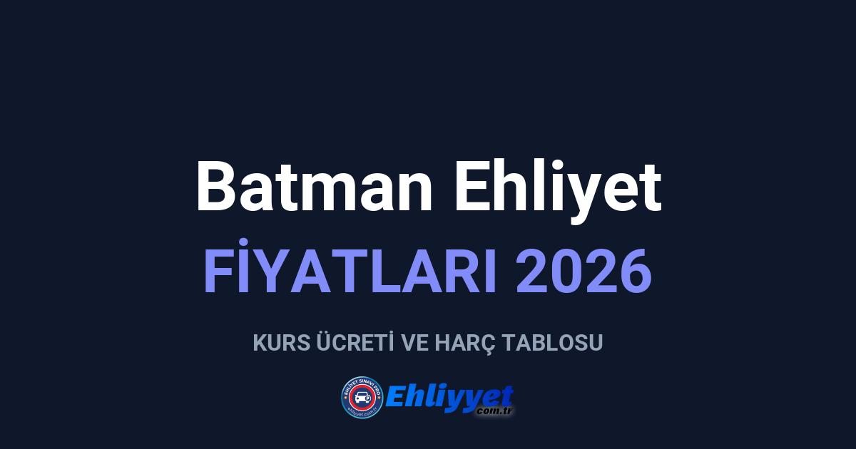 Batman Ehliyet Fiyatları 2026: A ve B Sınıfı Ücretleri