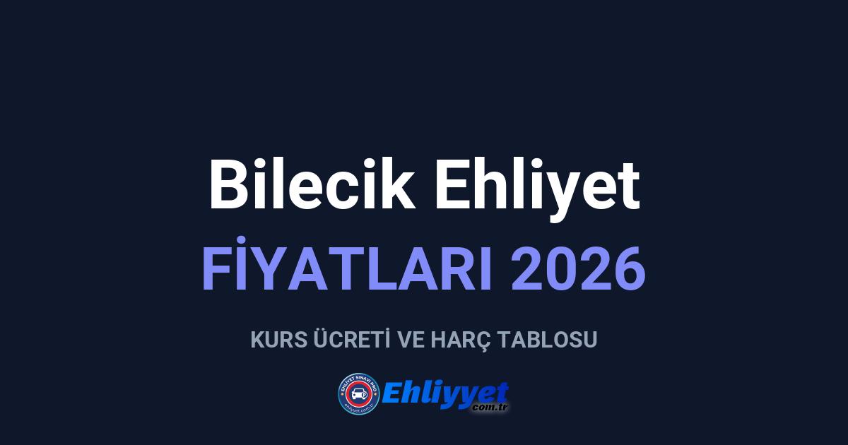 Bilecik Ehliyet Fiyatları 2026: A ve B Sınıfı Ücretleri