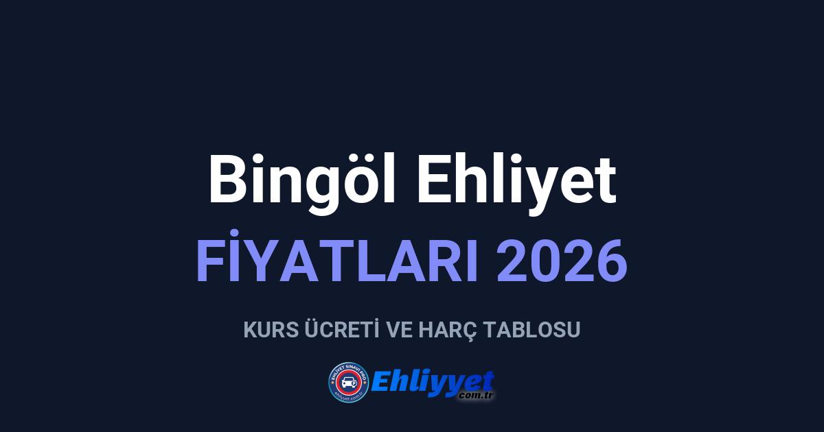 Bingöl Ehliyet Fiyatları 2026: A ve B Sınıfı Ücretleri