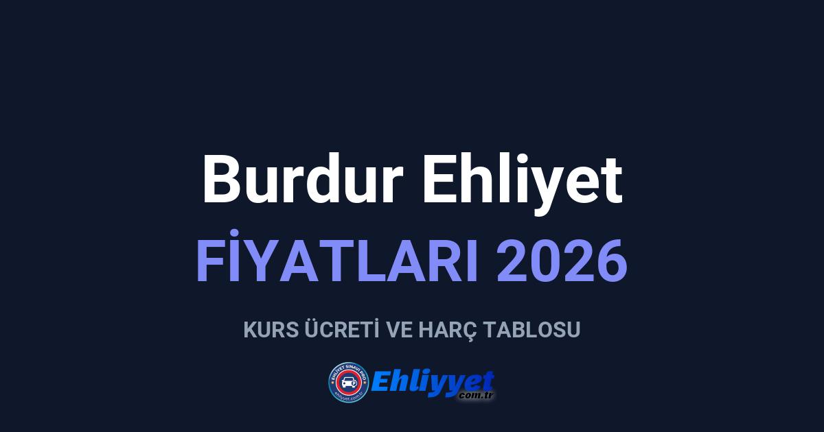 Burdur Ehliyet Fiyatları 2026: A ve B Sınıfı Ücretleri