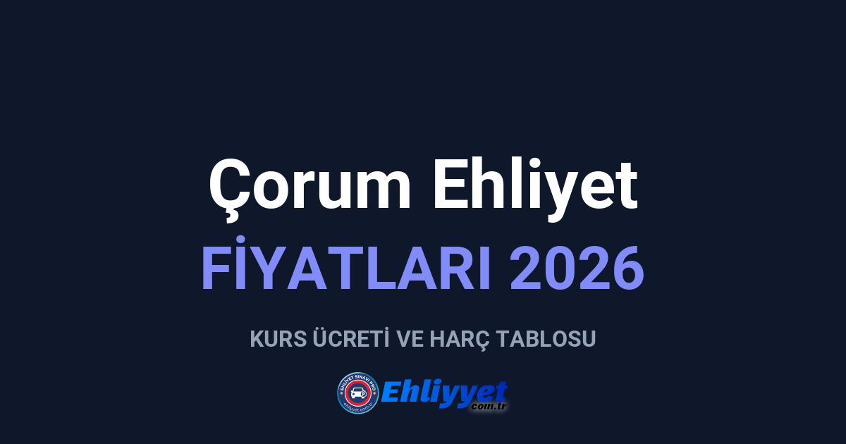 Çorum Ehliyet Fiyatları 2026: A ve B Sınıfı Ücretleri
