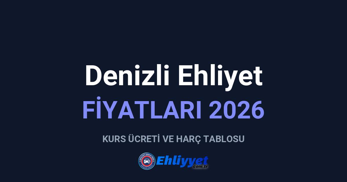 Denizli Ehliyet Fiyatları 2026: A ve B Sınıfı Ücretleri