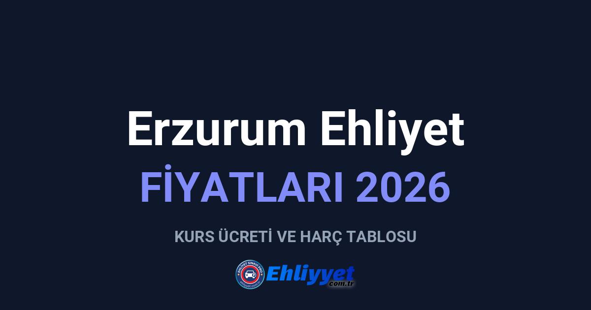 Erzurum Ehliyet Fiyatları 2026: A ve B Sınıfı Ücretleri
