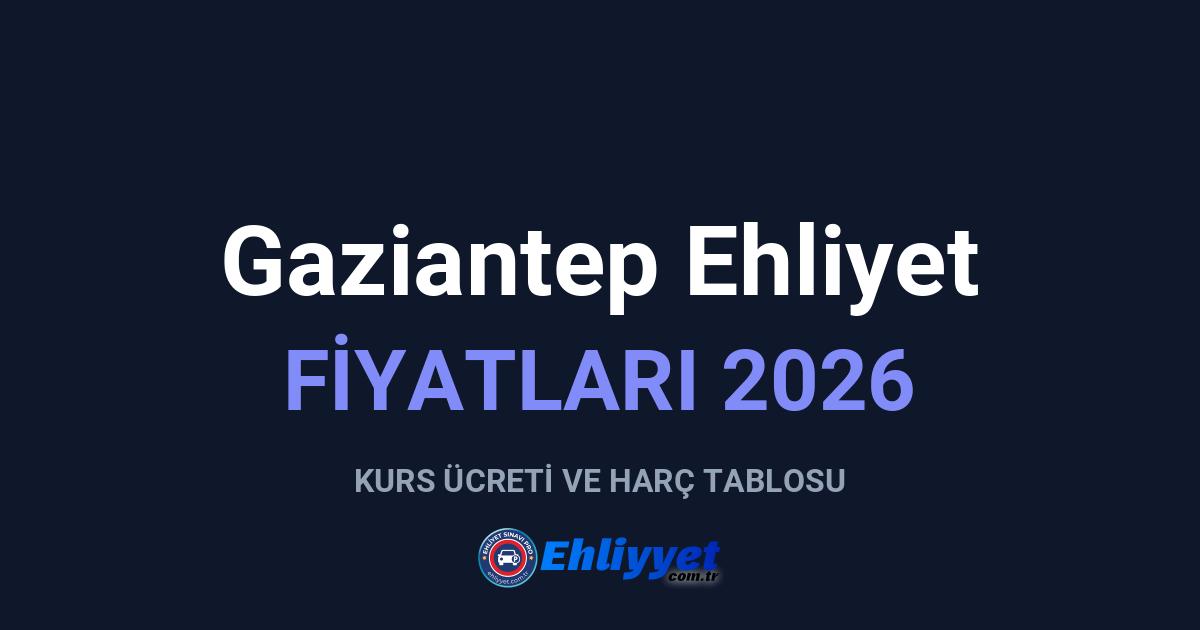 Gaziantep Ehliyet Fiyatları 2026: A ve B Sınıfı Ücretleri