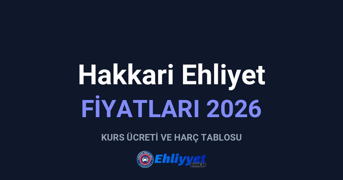 Hakkari Ehliyet Fiyatları 2026: A ve B Sınıfı Ücretleri