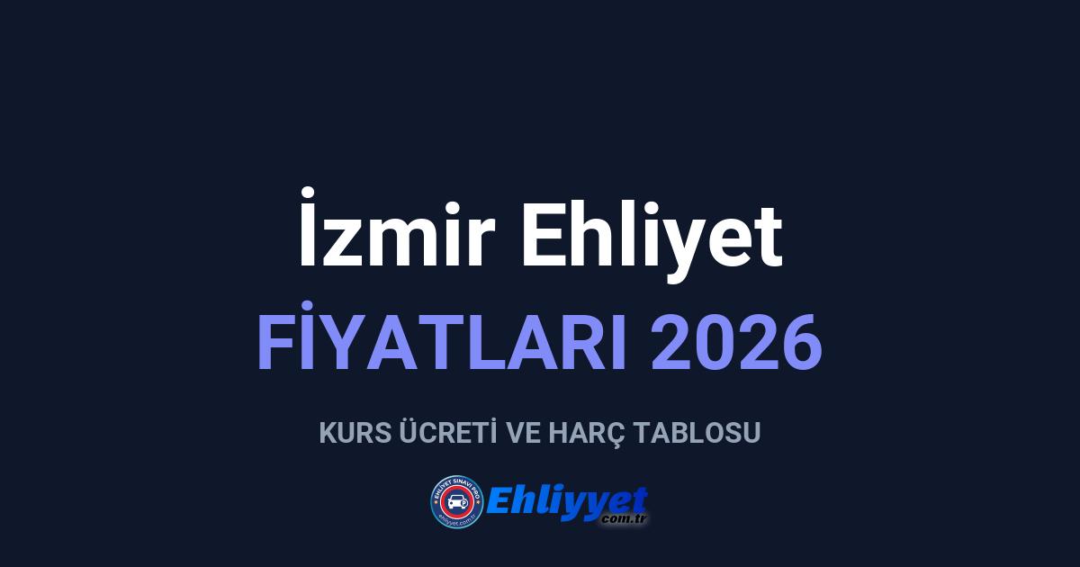 İzmir Ehliyet Fiyatları 2026: A ve B Sınıfı Ücretleri