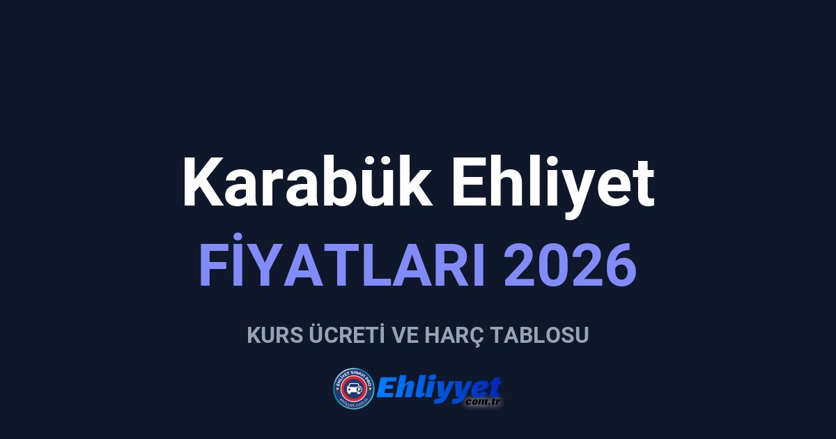 Karabük Ehliyet Fiyatları 2026: A ve B Sınıfı Ücretleri