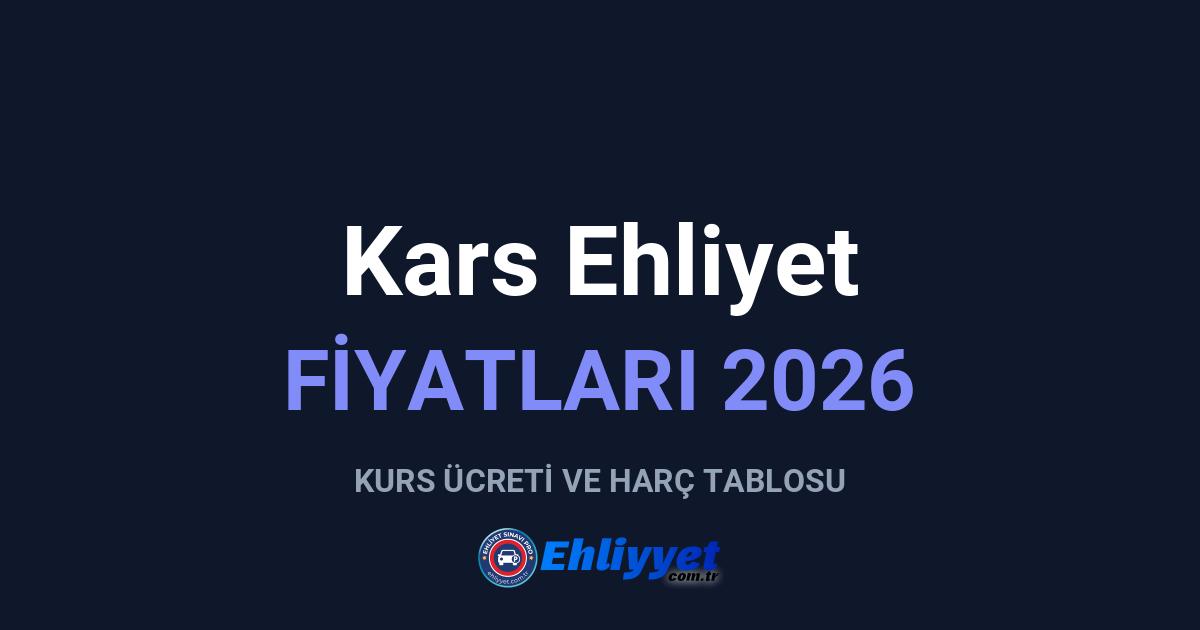 Kars Ehliyet Fiyatları 2026: A ve B Sınıfı Ücretleri