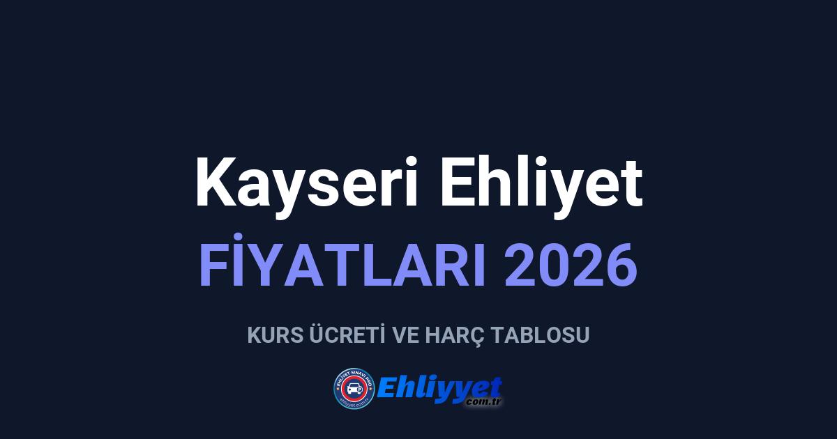 Kayseri Ehliyet Fiyatları 2026: A ve B Sınıfı Ücretleri