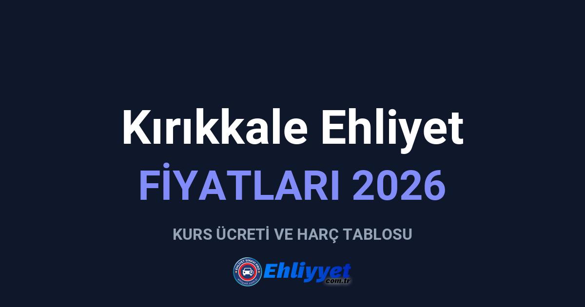 Kırıkkale Ehliyet Fiyatları 2026: A ve B Sınıfı Ücretleri