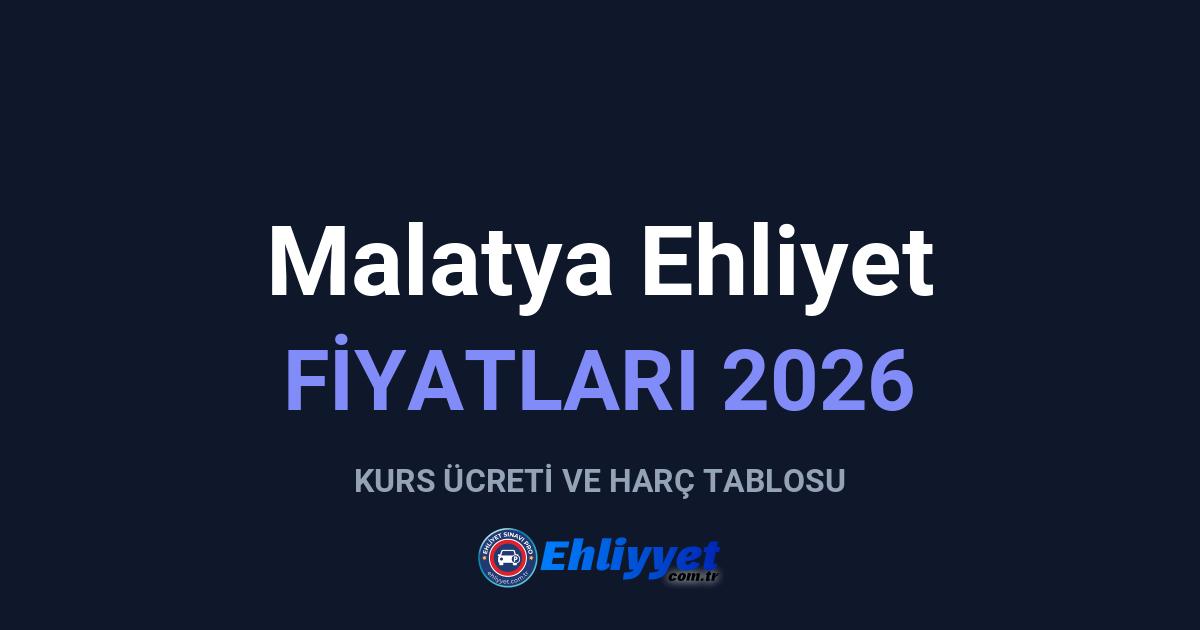 Malatya Ehliyet Fiyatları 2026: A ve B Sınıfı Ücretleri