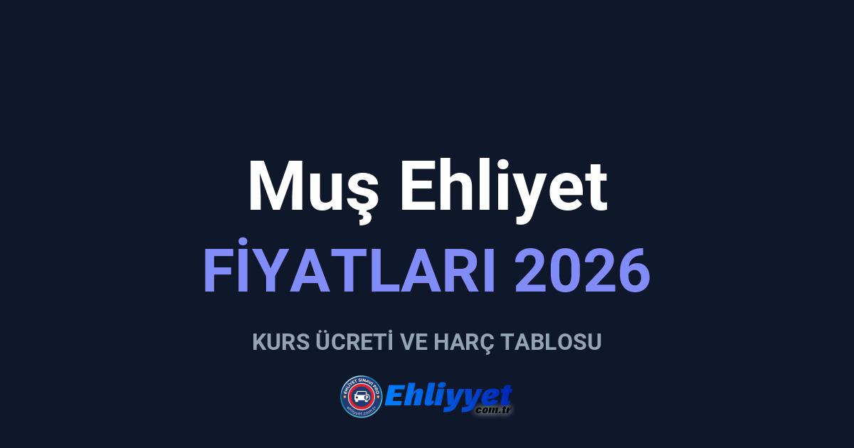 Muş Ehliyet Fiyatları 2026: A ve B Sınıfı Ücretleri