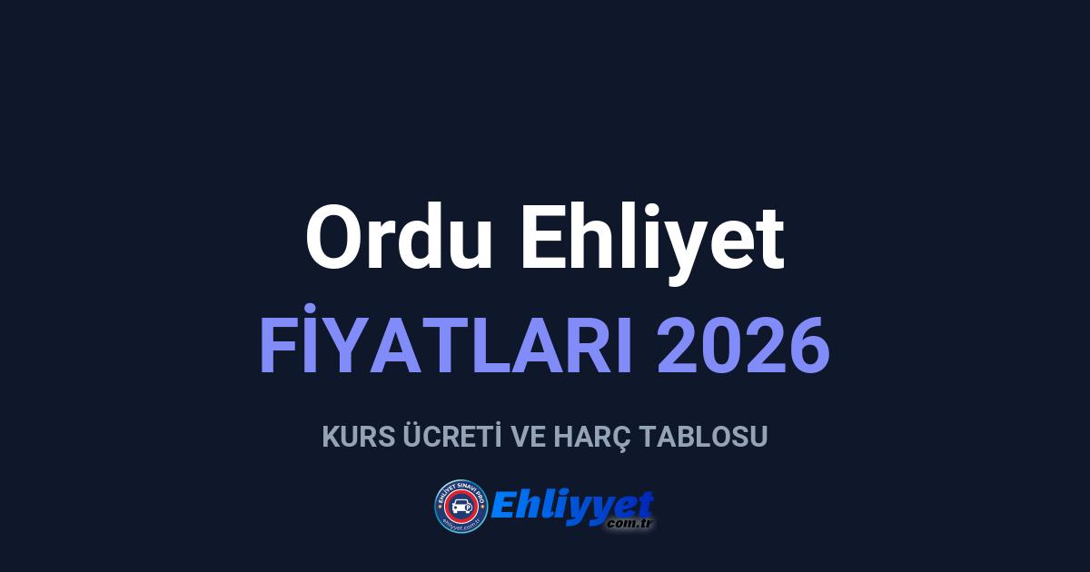 Ordu Ehliyet Fiyatları 2026: A ve B Sınıfı Ücretleri