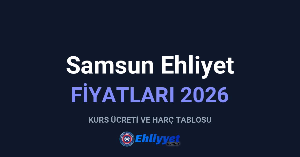 Samsun Ehliyet Fiyatları 2026: A ve B Sınıfı Ücretleri