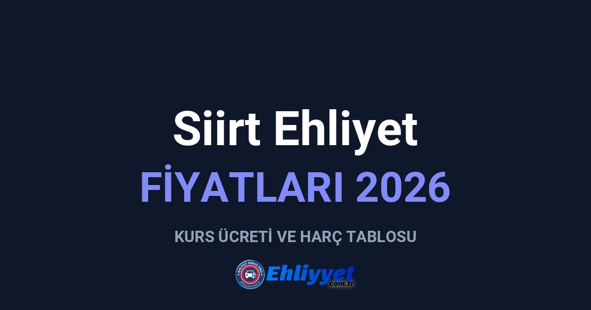 Siirt Ehliyet Fiyatları 2026: A ve B Sınıfı Ücretleri