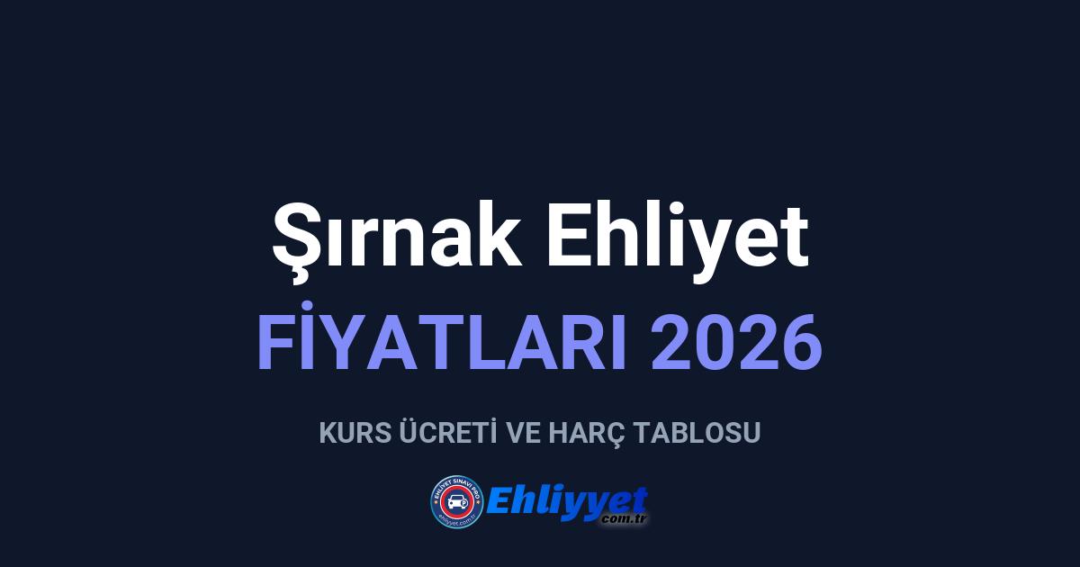 Şırnak Ehliyet Fiyatları 2026: A ve B Sınıfı Ücretleri