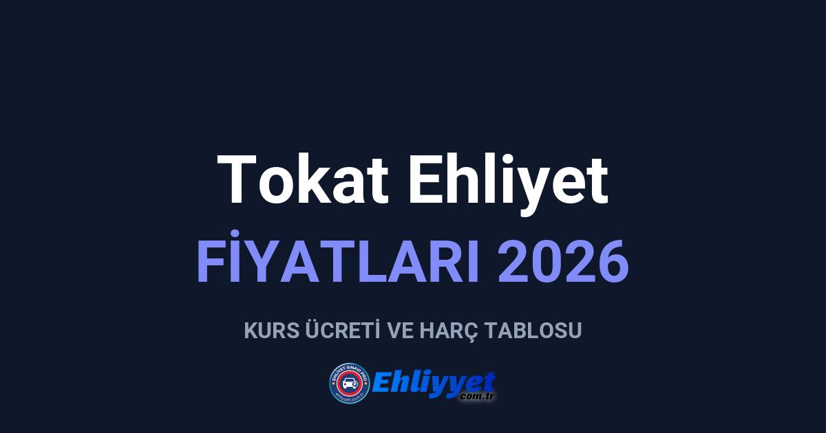 Tokat Ehliyet Fiyatları 2026: A ve B Sınıfı Ücretleri