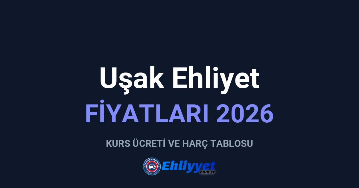 Uşak Ehliyet Fiyatları 2026: A ve B Sınıfı Ücretleri