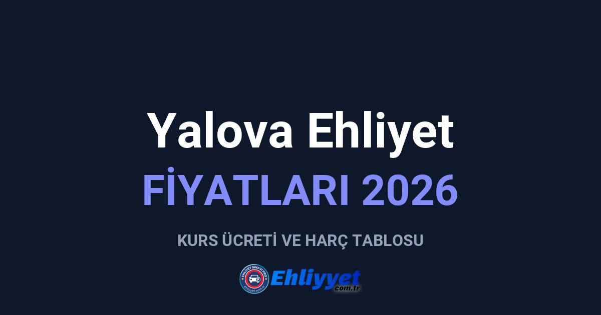 Yalova Ehliyet Fiyatları 2026: A ve B Sınıfı Ücretleri