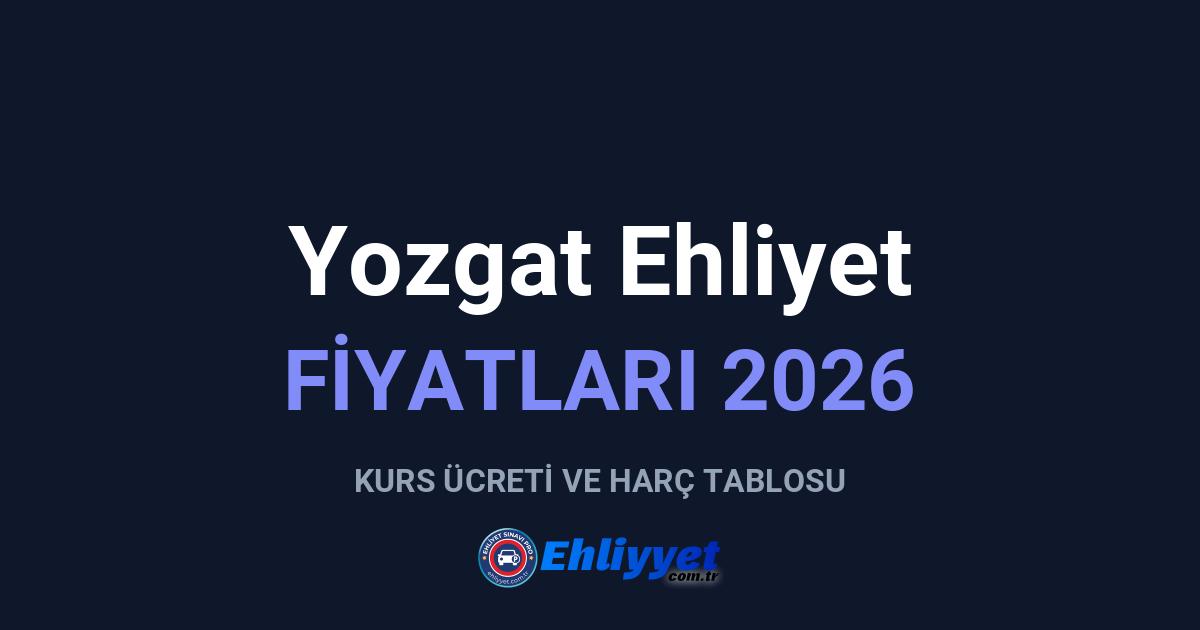 Yozgat Ehliyet Fiyatları 2026: A ve B Sınıfı Ücretleri